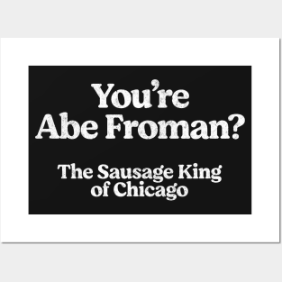 Abe Froman - The Sausage King of Chicago Posters and Art